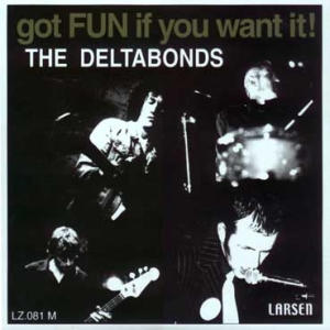 The Deltabonds - Got Fun If You Want It!