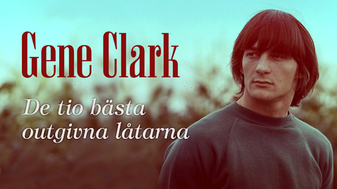 Gene Clark – tio bästa outgivna låtarna