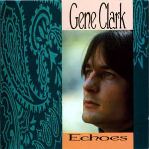 Gene Clark - Echoes