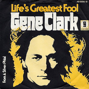 Gene Clark - Life’s Greatest Fool 