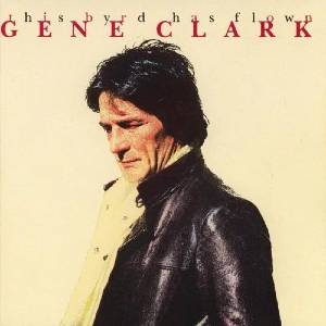 Gene Clark - The Byrd Has Flown