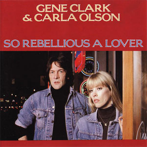 Gene Clark - So Rebellious A Lover