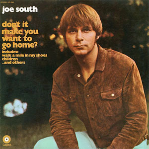 Joe South - Don't It Make You Wanna Go Home 