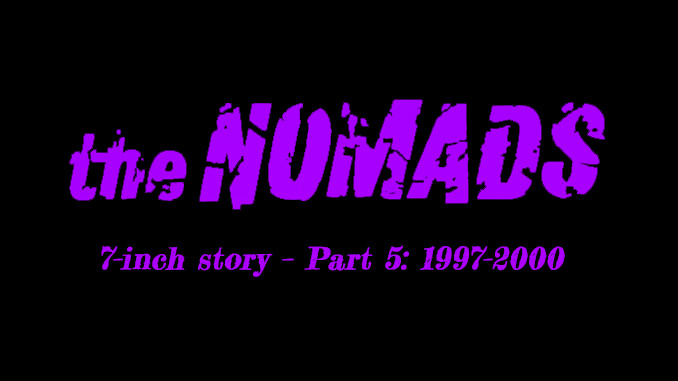 Nomads’ 7-inch story – Part 5: 1997–2000