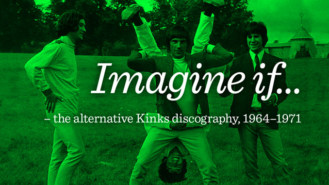 Imagine if – the alternative Kinks discography, 1964–1971