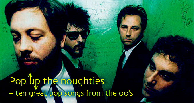 Pop the noughties – ten great pop songs from the 00s