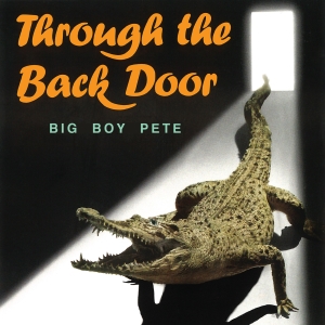 Big Boy Pete  - Through The Back Door