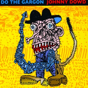 Johnny Dowd - Do The Gargon