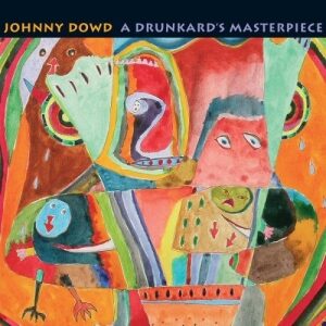 Johnny Dowd - A Drunkard’s Masterpiece