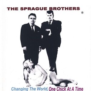 The Sprague Brothers - Changing The World, One Chick At A Time