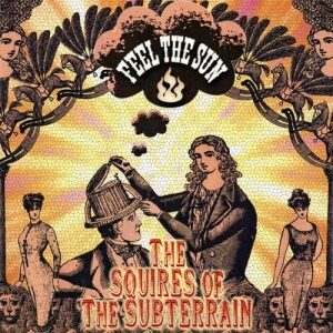 The Squires Of The Subterrain - Feel The Sun