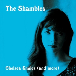 The Shambles - Chelsea Smiles (and more)f