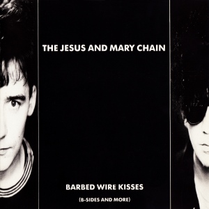 Jesus And Mary Chain - Barbed Wire Kisses