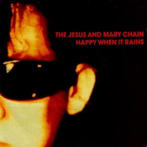 Jesus And Mary Chain - Happy When It Rains