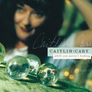 Caitlin Cary – While You Weren’t Looking