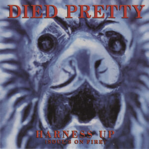 Died Pretty – Harness Up (Soul's On Fire)