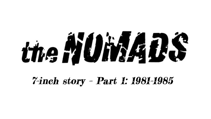 Nomads’ 7-inch story – Part 1: 1981–1985