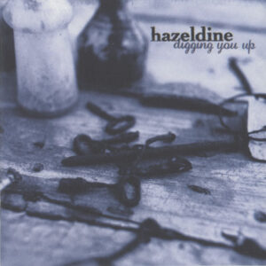 Hazeldine ‎– Digging You Up