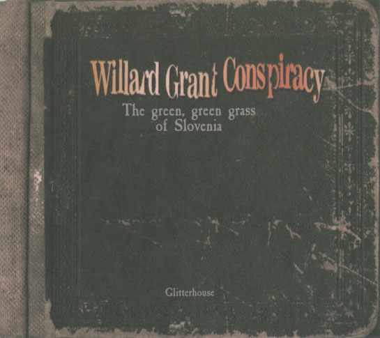 Willard Grant Conspiracy ‎– The Green Green Grass Of Slovenia