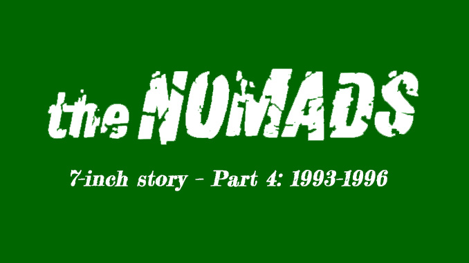 Nomads’ 7-inch story – Part 4: 1993–1996