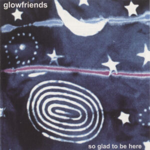 Glowfriends ‎– So Glad To Be Here