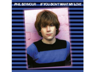 Phil Seymour – If You Don’t Want My Love