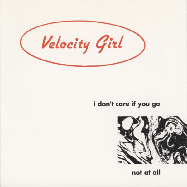 Velocity Girl ‎– I Don't Care If You Go