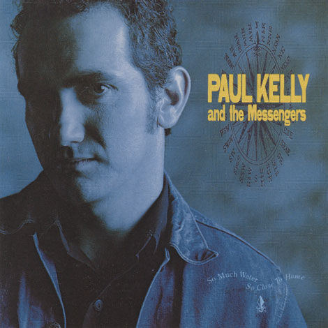 Paul Kelly – So Much Water So Close To Home