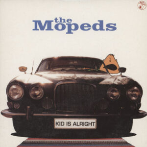 Mopeds ‎– Kid Is Alright