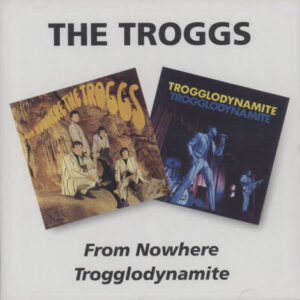 Troggs – From Nowhere/Trogglodynamite