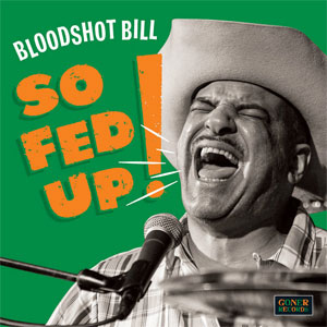Bloodshot Bill – So Fed Up!ter